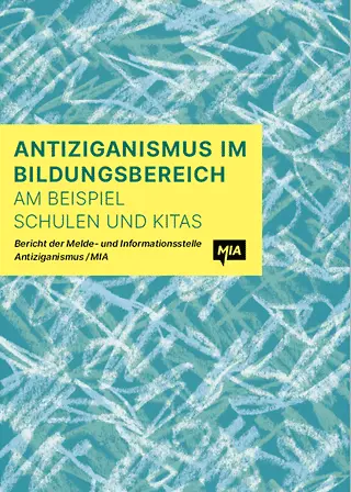 "Antiziganismus im Bildungsbereich. Am Beispiel Schulen und Kitas" - Bericht der Melde- und Informationsstelle Antiziganismus